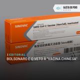 Editorial: Bolsonaro e o veto à “vacina chinesa”