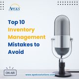 Top 10 Inventory Management Mistakes to Avoid - Insights from APEKS Solutions