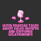 Javed Khaksar Talks About Sales Growth and Customer Relationships