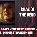 Between Time & Space - The Betz Sphere - UFOs, Ghosts & High Strangeness w/ Chaz of the Dead