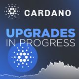 324. Cardano Upgrades in Progress | ADA News & Analysis