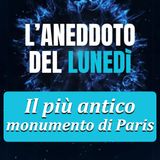 Il più antico monumento di Parigi - Aneddoto del Lunedì #23
