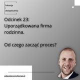 SiU 23: Od czego zacząć UKŁADANIE FIRMY rodzinnej, żeby nie UTONĄĆ we własnym bagnie?