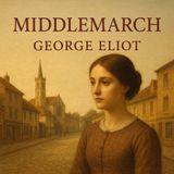 Middlemarch by George Eliot | Classic Faith & Morality Audiobook Part 3