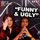 Funny & Ugly | WITAF #47