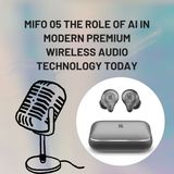 Mifo 05 The Role of AI in Modern Premium Wireless Audio Technology Today