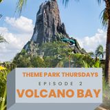 Theme Park Thursday Episode 2 | Volcano Bay Water Park
