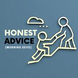 Honest Advice [Morning Devo]
