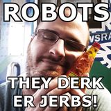 Robots're takin' er jerbs!!! (Also there's too many Star Wars...)