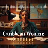 Why Do We Ignore Caribbean Women’s Voices? | Elevating Caribbean Identity and Heritage