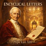Encyclical Letters of Pope Leo XIII | Catholic Audiobook | Rerum Novarum, Faith, Reason & Social Teaching Part 1