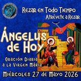Oración del Angelus del día de hoy, Miércoles 27 de Mayo 2026, Oración a la virgen María 🌹
