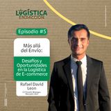 Ep 5. Más allá del Envío: Desafíos y Oportunidades en la Logística de E-commerce con Rafael Leon