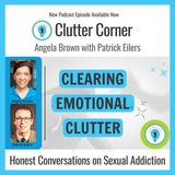 Clearing Emotional Clutter: Honest Conversations on Sexual #Addiction with Patrick Eilers