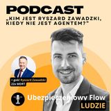 #24 Ubezpieczeniowy FLOW - Damian Zawadzki - „Kim jest Ryszard Zawadzki, kiedy nie jest Agentem?”