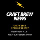 Craft Brew News # 18 - Not Your Father's Union