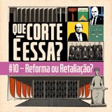 #10 – Reforma ou Retaliação?