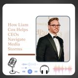 How Liam Cox Helps CEOs Navigate Media Storms