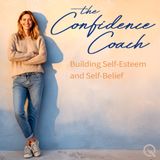 The Confidence Coach: Practical Steps to Build Self-Esteem and Self-Belief
