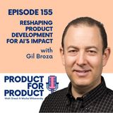 EP 155 - Reshaping product development for AI’s impact with Gil Broza