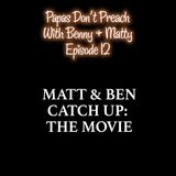 Episode 12: Matt & Ben Catch Up: The Movie