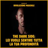 #25 The dark side: lei vuole sentire tutta la tua profondità