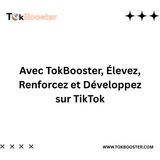 Avec TokBooster, Élevez, Renforcez et Développez sur TikTok