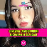 Ginevra Lamborghini, ospedale e intervento: mistero sulla malattia!