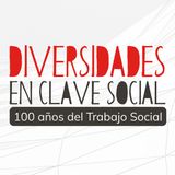 Diversidades en Clave Social: 100 años del Trabajo Social  (Episodio 1)