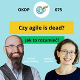 OKDP 075: Czy agile is dead?