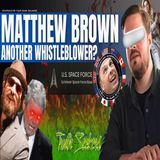 Jeremy Corbell ,George Knapp - Another "WHISTLEBLOWER" Matthew Brown, does he have any evidence?