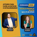 #JornadaÁgil EP1276 #AgilePeople Atitudes para fazer acontecer o extraordinário