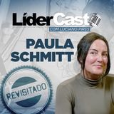 LíderCast 261 - Paula Schmitt - Revisitado