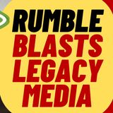 RUMBLE Blasts Legacy Media Journalist