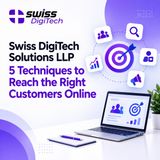 Swiss DigiTech Solutions LLP 5 Techniques to Reach the Right Customers Online