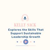 Kelly Sack Explores the Skills That Support Sustainable Leadership Growth