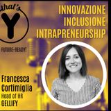 "Innovazione, Inclusione, Intrapreneurship" con Francesca Cortimiglia GELLIFY [Future-Ready!]