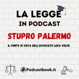 Stupro Palermo: il punto di vista dell'avvocato Luca Volpe sulla vicenda