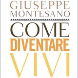 Giuseppe Montesano "Come diventare vivi"