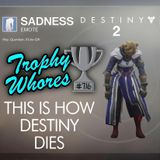 Trophy Whores 716 – This is How Destiny Dies