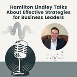 Hamilton Lindley Talks About Effective Strategies for Business Leaders