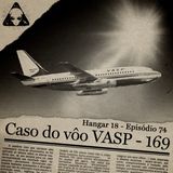 Hangar 18 - Ep 074 - Caso do Vôo VASP-169