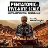 Pentatonic: Five-Note Scale - Unlock the universal music code with Lenny Vaughn