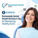 Dunwoody Dental Health Reveals 5 Tips for Maintaining Healthy Gums