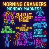 🎙️Morning Crankers – Monday Madness: Celebs Say the Dumbest Things, Rav4 Comes Home & Credit Chaos Uncovered!