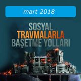 Sosyal Travmalarla Basetmenin Yollari / Mart 2018
