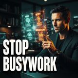 Stop Busywork: The Simple Framework for Consistent Success