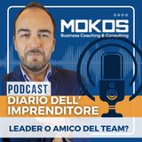 Diario dell'Imprenditore Ep.23 - Leader o Amico delTeam?