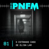 PNFM - EP081 - O Estranho Caso de Elisa Lam