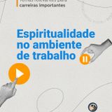 A Espiritualidade no Ambiente de Trabalho